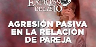 Agresión Pasiva En La Relación De Pareja - El Expresso de las 10 - Ju. 14 Septiembre 2023