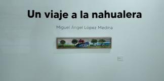 Un fantástico "viaje a la nahualera" guiado por el pintor Miguel Ángel López 