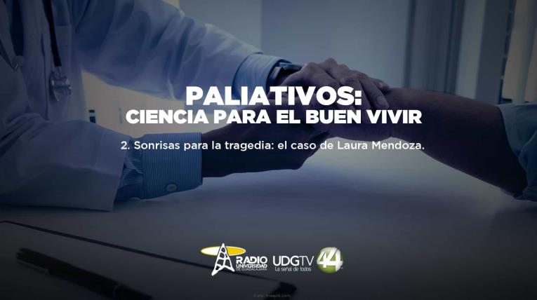 Paliativos: Ciencia para el buen vivir Parte II Sonrisas para la tragedia: el caso de Laura Mendoza