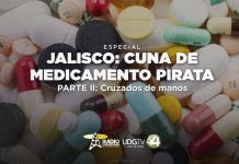Jalisco: Cuna del medicamento pirata | Parte II: Cruzados de manos