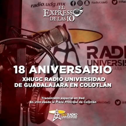 18 ANIVERSARIO XHUGC RADIO UNIVERSIDAD DE GUADALAJARA EN COLOTLÁN - El Expresso de las 10 - Vi. 16 Feb 2024