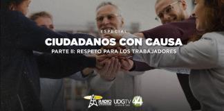 Ciudadanos con Causa Parte II: Respeto para los trabajadores 