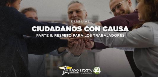 Ciudadanos con Causa Parte II: Respeto para los trabajadores 