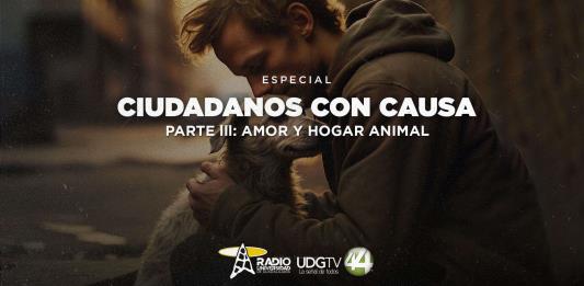 Ciudadanos con Causa Parte III: Amor y hogar animal