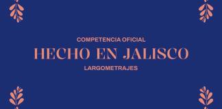 Revelan los largometrajes que competirán por el Premio Hecho en Jalisco del FICG 39