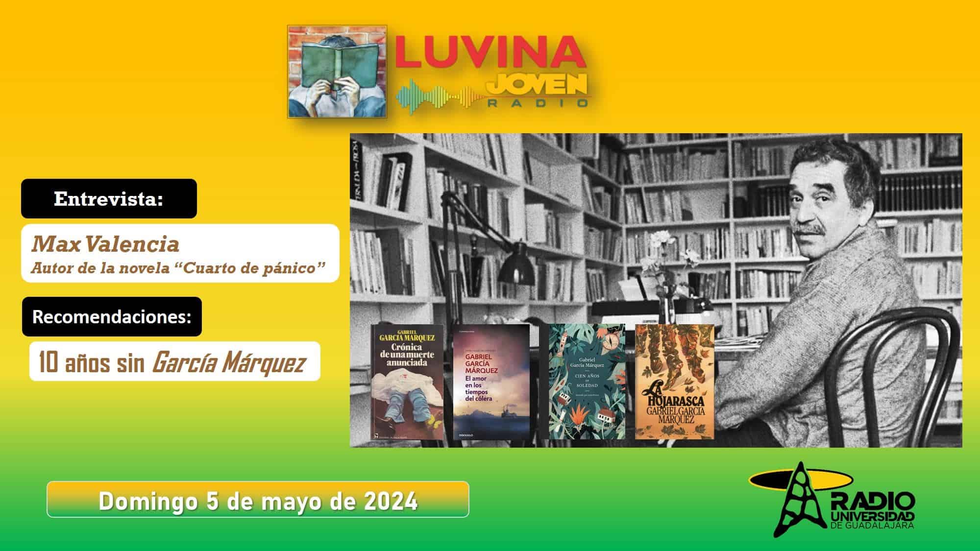 10 años sin García Márquez. Max Valencia y cuarto de pánico. Luvina Joven Radio 5 mayo 2024