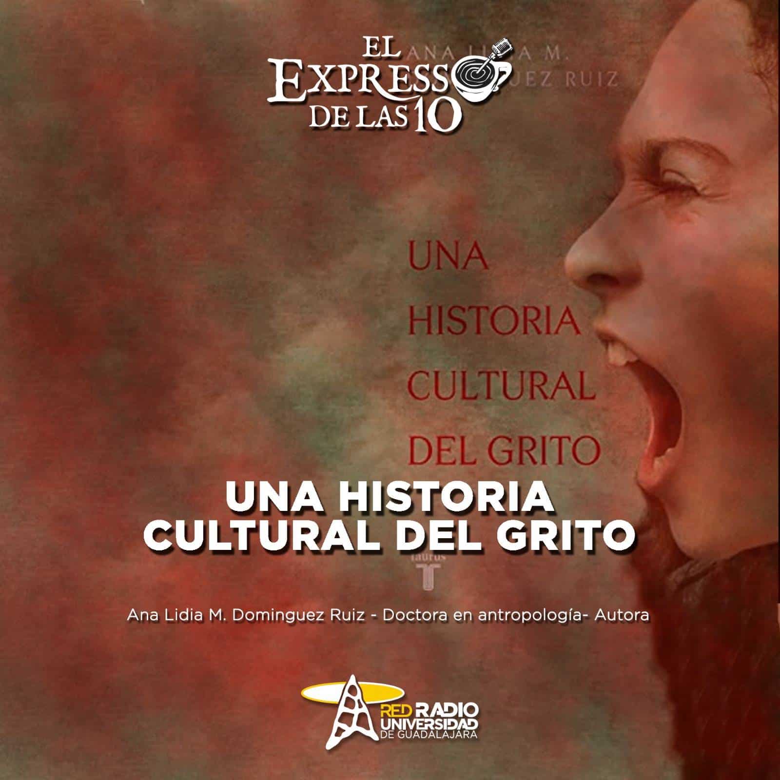 Una historia cultural del grito - El Expresso de las 10 - Vi. 10 Mayo 2024 Una historia cultural del grito - El Expresso de las 10 - Vi. 10 Mayo 2024
