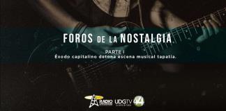 Foros de la nostalgiaParte I: Éxodo capitalino detona escena musical tapatía