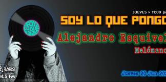 Soy lo que Pongo - Ju. 20 Jun 2024 - ALEJANDRO ESQUIVEL, Melómano