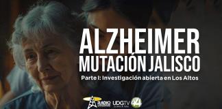 Alzheimer, mutación Jalisco Parte I: Investigación abierta en Los Altos