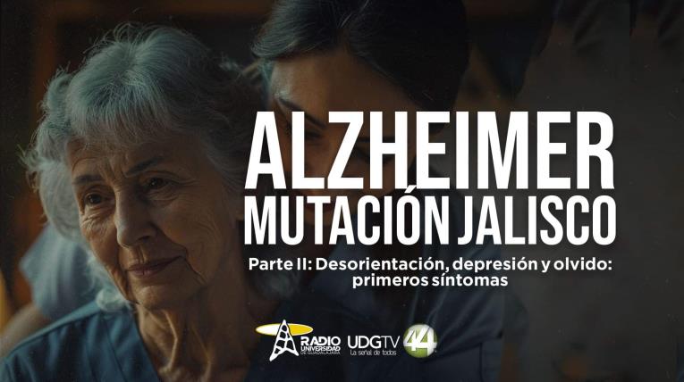 ALZHEIMER, MUTACIÓN JALISCOParte II: Desorientación, depresión y olvido: primeros síntomas