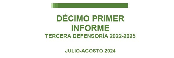 Da click en la imagen para conocer el Decimo Primer Informe Tercera Defensoría 2022-2025 Julio-Agosto 2024.