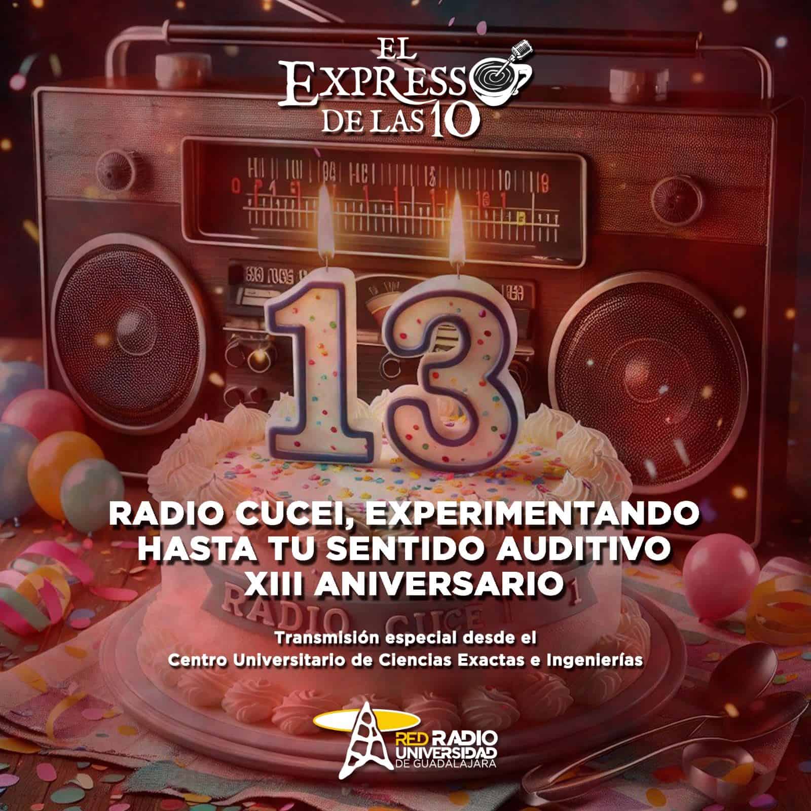 Radio CUCEI, Experimentando hasta tu sentido auditivo XIII Aniversario _ El Expresso de las 10 - 23 Agosto 2024