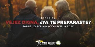 Vejez digna, ¿Ya te preparaste? |  Parte I: Discriminación por la edad