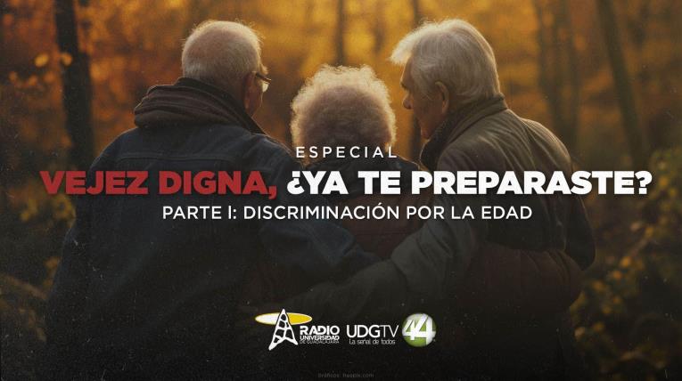 Vejez digna, ¿Ya te preparaste? |  Parte I: Discriminación por la edad