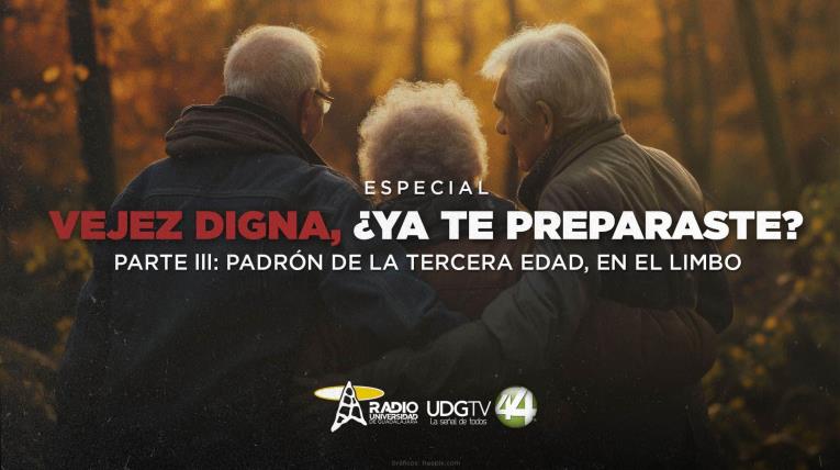 Vejez digna, ¿Ya te preparaste? Parte III: Padrón de la tercera edad, en el limbo