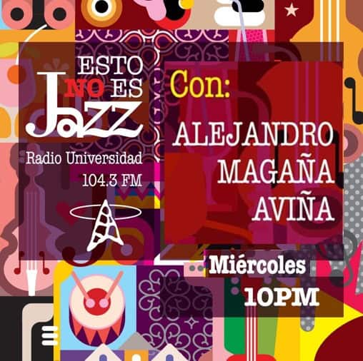 Esto no es Jazz - Mi. 16 Oct 2024 - Con Alejandro Magaña