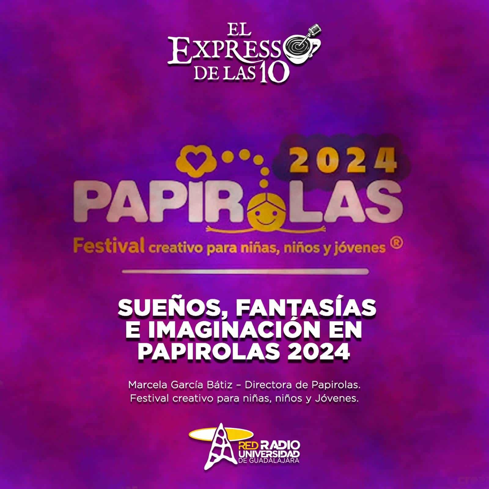 Sueños, fantasías e imaginación en Papirolas 2024 - El Expresso de las 10 - Ma. 01 Octubre 2024