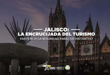 Jalisco: La encrucijada del turismo Parte III: ¿Y la seguridad para los visitantes?