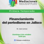 Mediaciones- 06 de Octubre 2024 T1 E03 MEDIACIONES - Financiamiento del periodismo en Jalisco