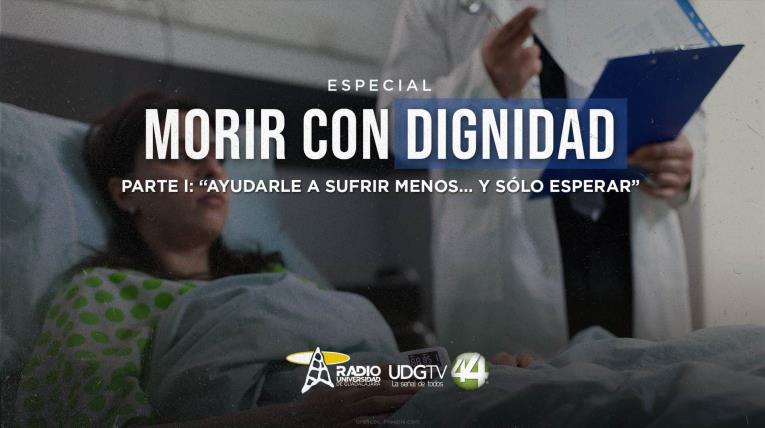 Morir con dignidad  Parte I: "Ayudarle a sufrir menos... y sólo esperar"