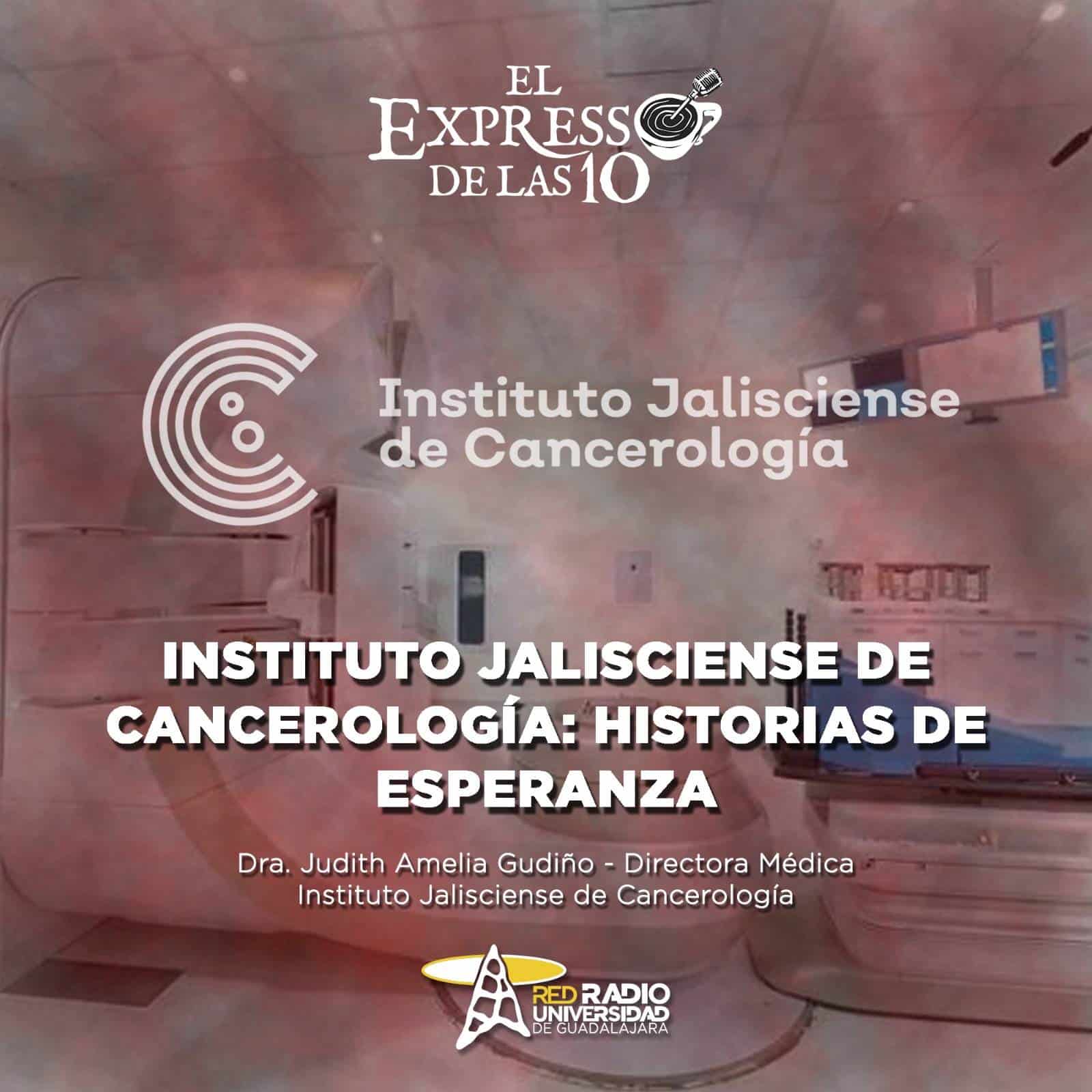 Instituto Jalisciense de Cancerología: Historias de Esperanza - El Expresso de las 10 - Lu. 21 Octubre 2024