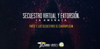 Secuestro Virtual y Extorsión: La amenaza | Parte I: Los secuestros se cuadruplican