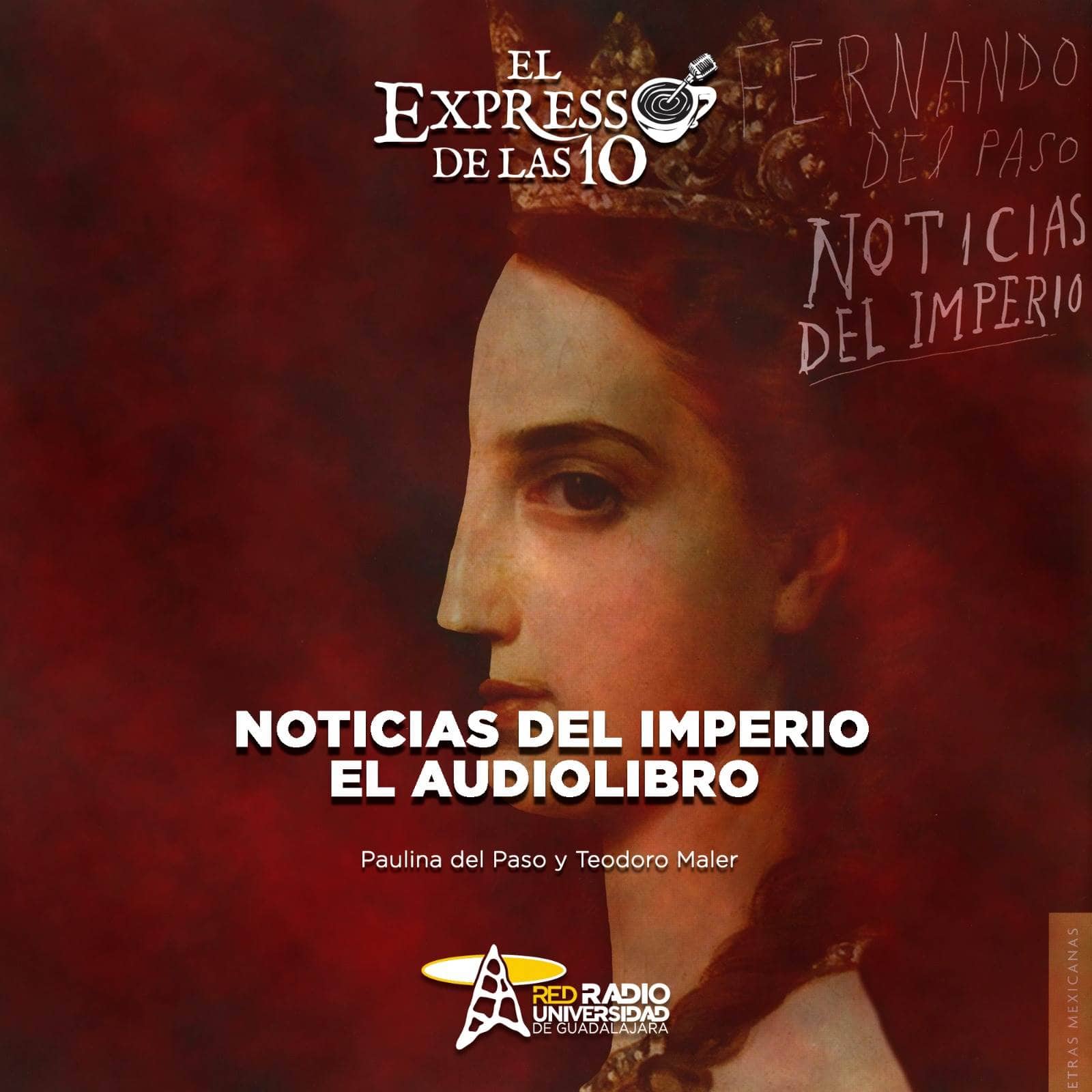 Noticias del imperio, el audiolibro - El Expresso de las 10 - Vi. 29 Noviembre 2024