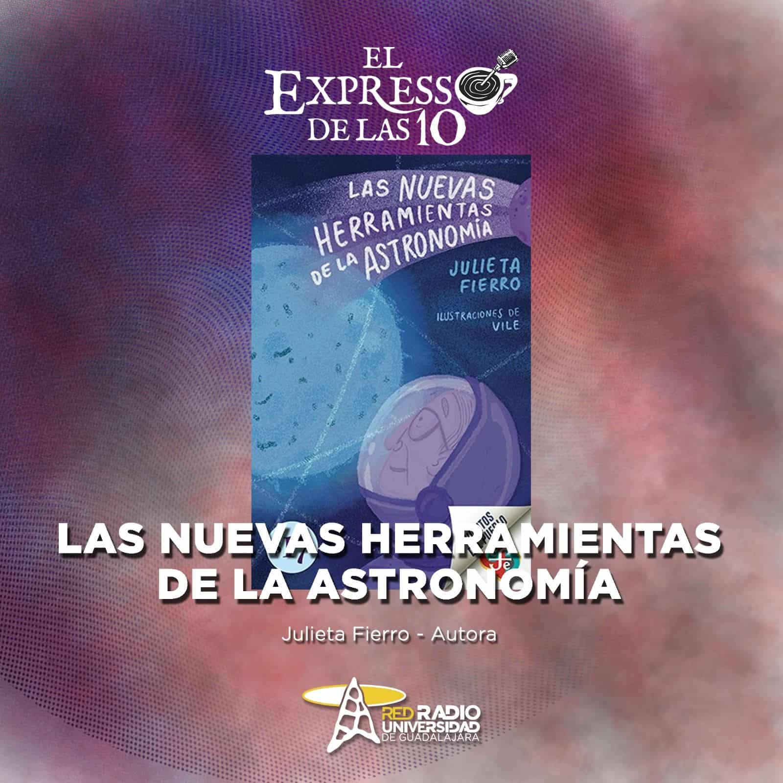 Las nuevas herramientas de la Astronomía - El Expresso de las 10 - Vi. 06 Diciembre 2024