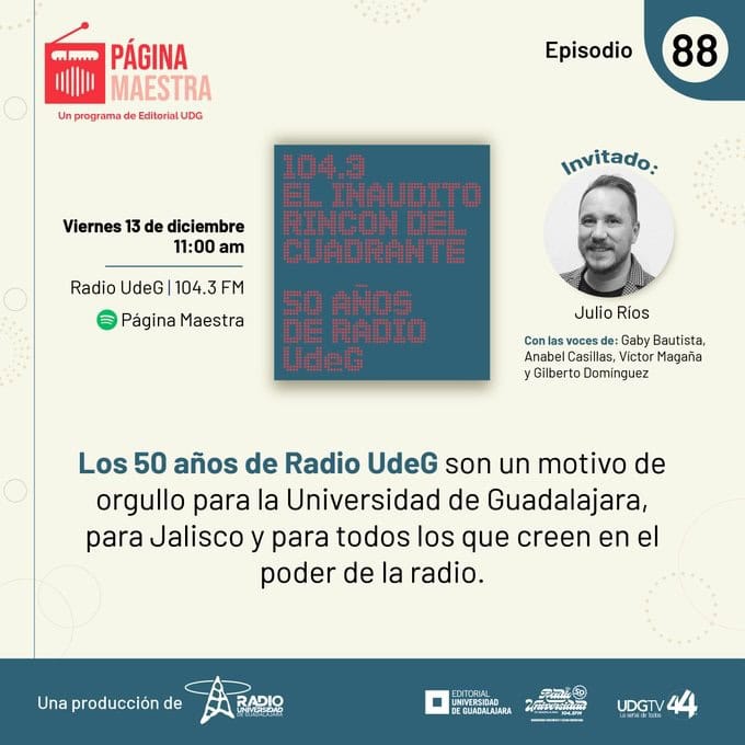 Página Maestra - Vi. 13 Dic 2024 - 104.3 El inaudito rincón del cuadrante. 50 Años de Radio UdeG