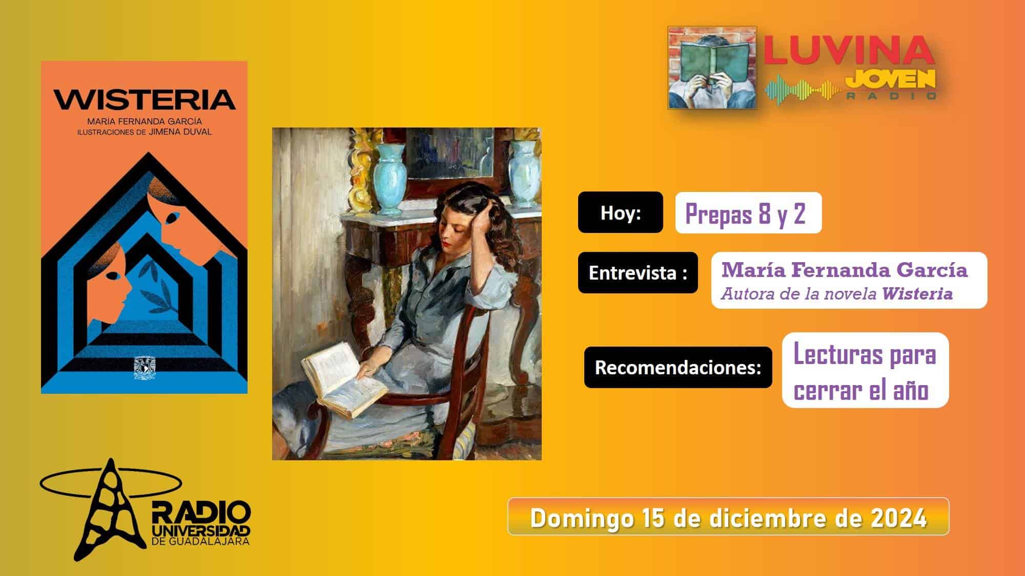 Lecturas para el fin de año. María Fernanda García y Wisteria. Preas 8 y 2. Luvina Joven Radio 15 diciembre 2024