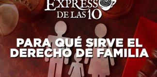 Para qué sirve el Derecho de Familia - El Expresso de las 10 - Mi. 15 Enero 2025