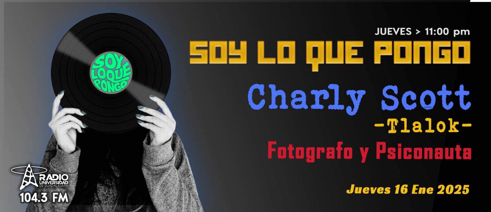 Soy lo que Pongo - Ju. 16 Ene 2025 - con CHARLY TLALOK