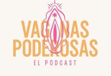 Vaginas Poderosas, un podcasts sobre sexualidad, amor propio y humor