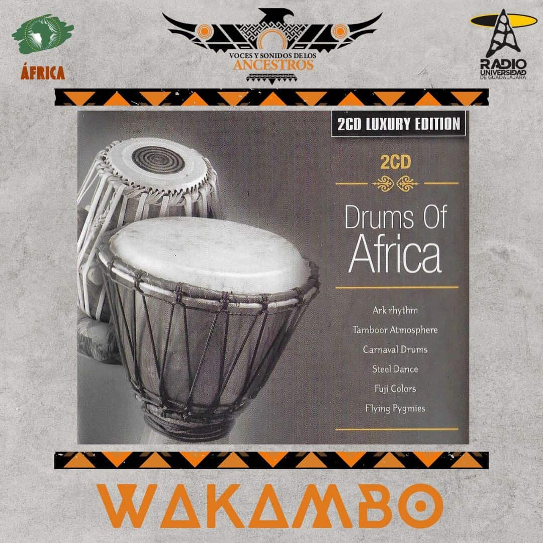 Voces Sonidos de los Ancestros - Ju. 02 Ene 2025 - Episodio 14:  Drums Of Africa - CD 1 Wakambo