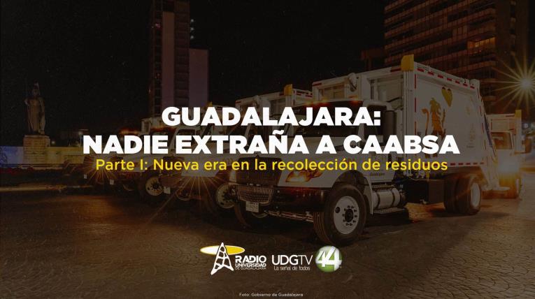 Guadalajara: Nadie extraña a CAABSA | Parte I: Nueva era en la recolección de residuos