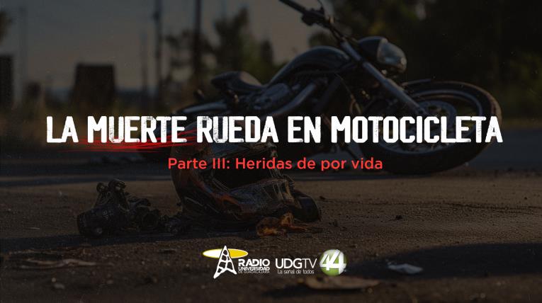 LA MUERTE RUEDA EN MOTOCICLETAParte III: Heridas de por vida