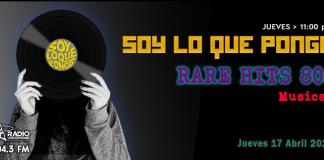 Soy lo que Pongo - Ju 17 Abr 2025 - RARE HITS 80s