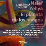 El Planeta de los hongos. Una historia cultural de los hongos psicodélicos - El Expresso de las 10 - Lu. 12 Mayo 2025