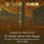 Toma de protesta | Dr. Dante Haro Reyes, Rector del CUSur