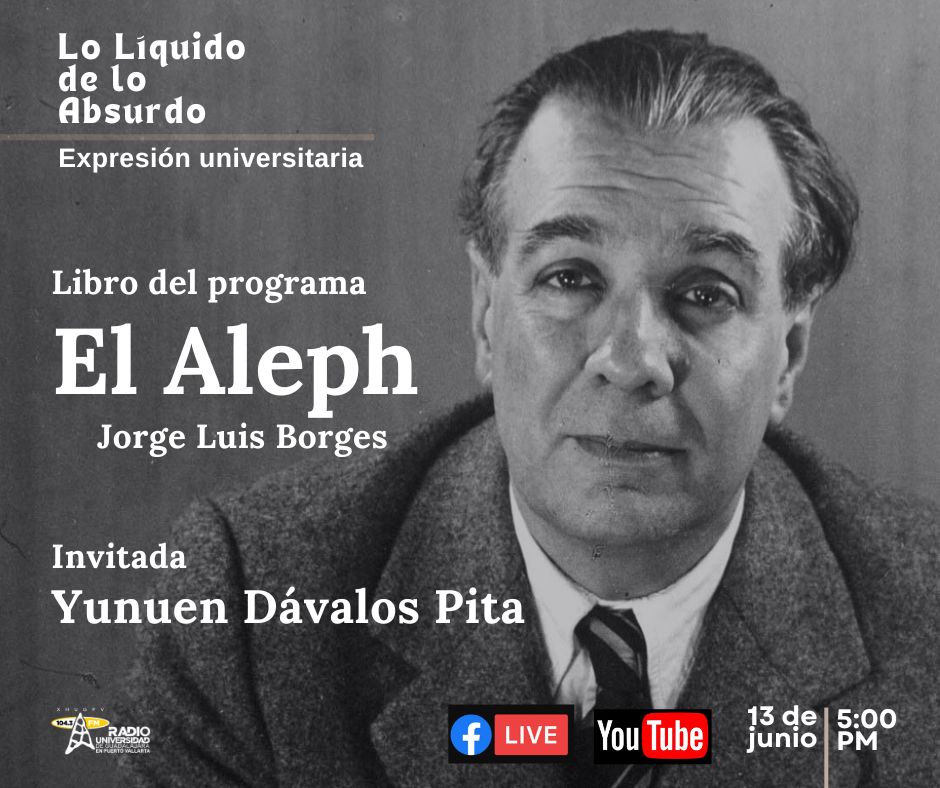 Expresión Universitaria: Lo liquido de lo absurdo - 13 de Junio 2025 Libro: El Aleph ~Jorge Luis Borges Invitada: Yunuen Dávalos Pita Expresión Universitaria: Lo liquido de lo absurdo - 13 de Junio 2025 Libro: El Aleph ~Jorge Luis Borges Invitada: Yunuen Dávalos Pita