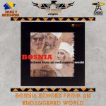 Voces y Sonidos de los Ancestros - Ju. 19 Jun 2025 - Episodio 38 - Bosnia - Echoes From an Endangered World