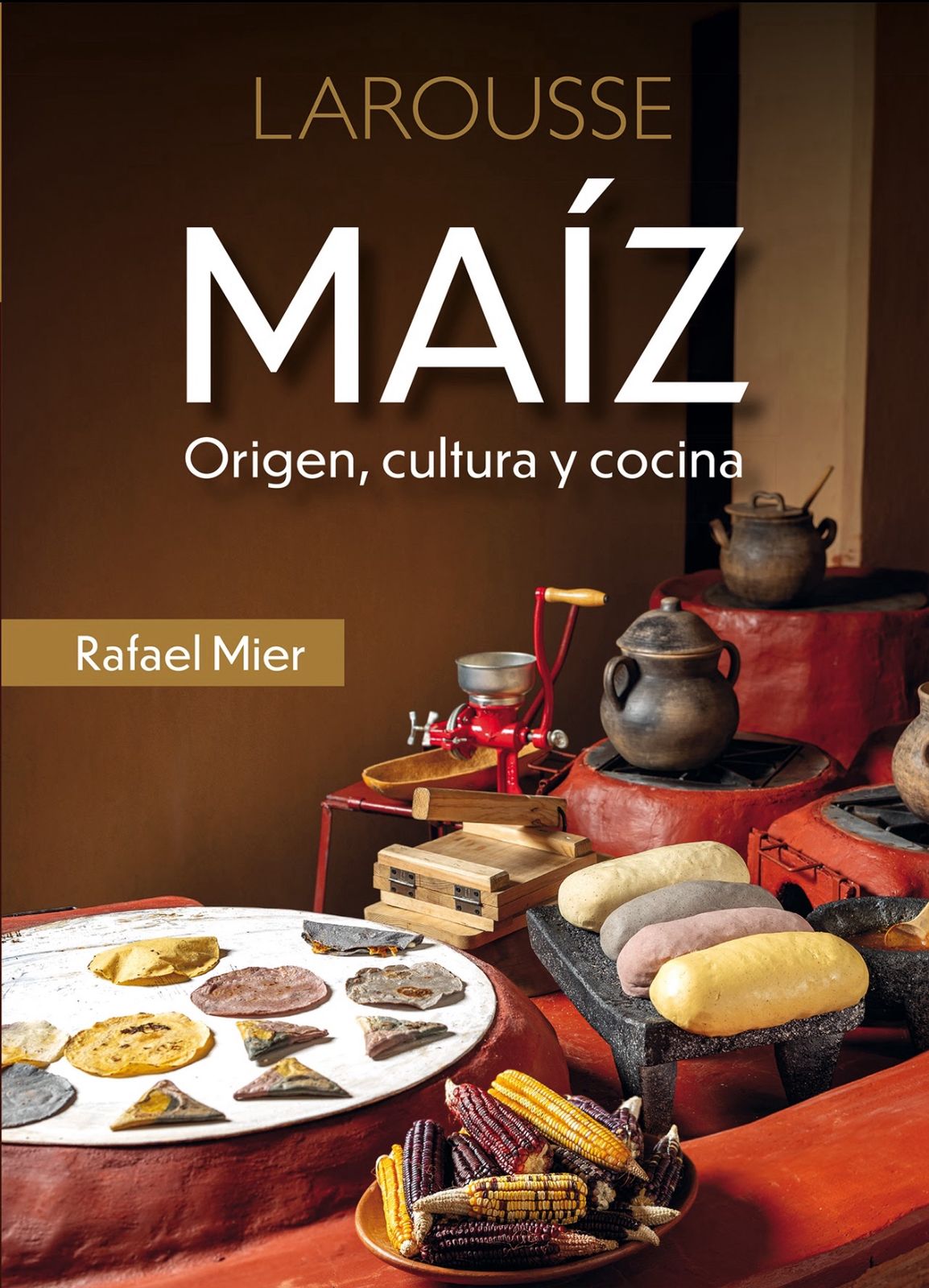 Rafael Mier celebra al maíz en libro que une historia, cocina y tradición