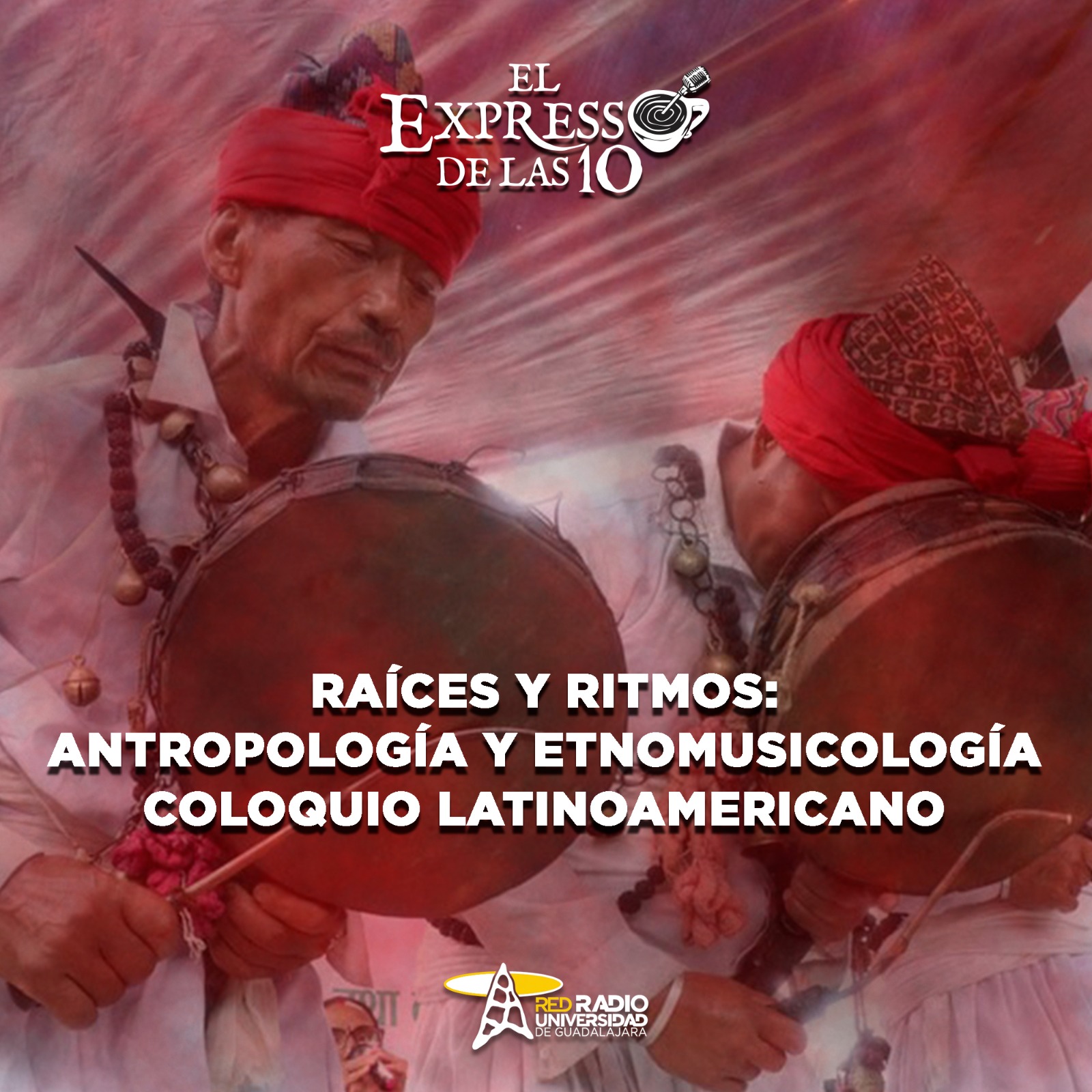Raíces y Ritmos: Antropología y Etnomusicología coloquio latinoamericano - El Expresso de las 10 - Vi. 04 Julio 2025 Raíces y Ritmos: Antropología y Etnomusicología coloquio latinoamericano - El Expresso de las 10 - Vi. 04 Julio 2025
