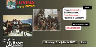 Migración y desplazados. Prepa Tlaquepaque, Escuela Vocacional, Tonalá centro y Politécnico. Luvina Joven Radio 6 julio 2025