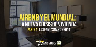 Airbnb y el Mundial: la nueva crisis de vivienda Parte I Los fantasmas de 2011
