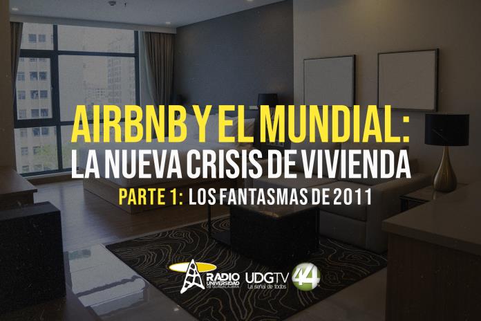 Airbnb y el Mundial: la nueva crisis de vivienda Parte I Los fantasmas de 2011
