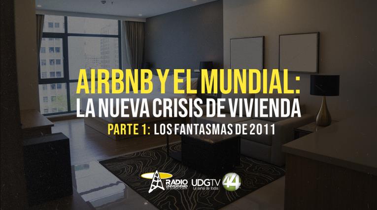Airbnb y el Mundial: la nueva crisis de vivienda Parte I Los fantasmas de 2011
