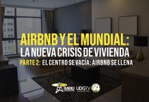 Airbnb y el Mundial: la nueva crisis de vivienda Parte II El Centro se vacía; Airbnb se llena