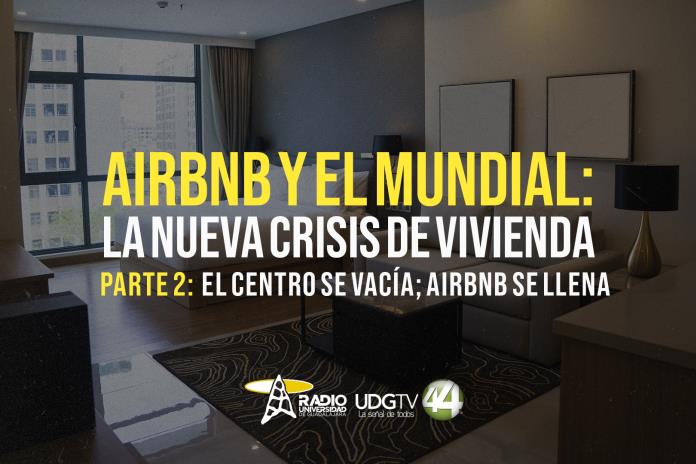 Airbnb y el Mundial: la nueva crisis de vivienda Parte II El Centro se vacía; Airbnb se llena